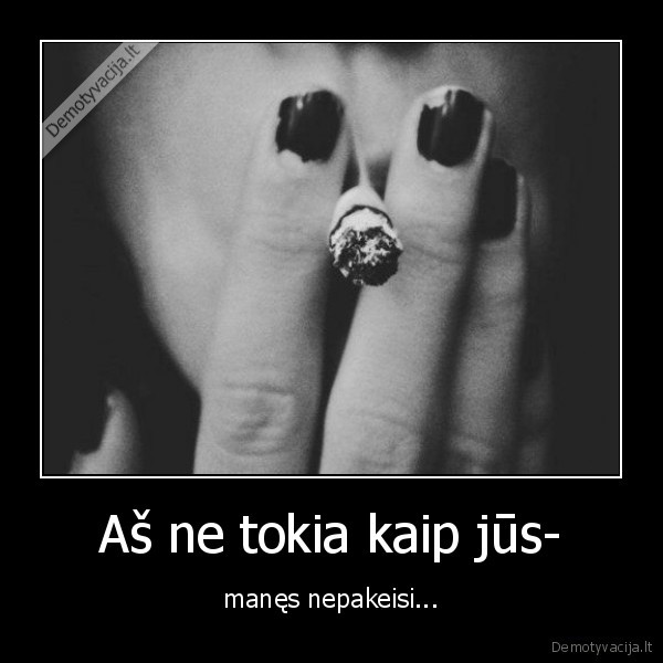 Aš ne tokia kaip jūs-