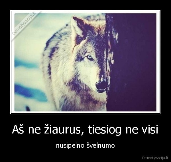 Aš ne žiaurus, tiesiog ne visi
