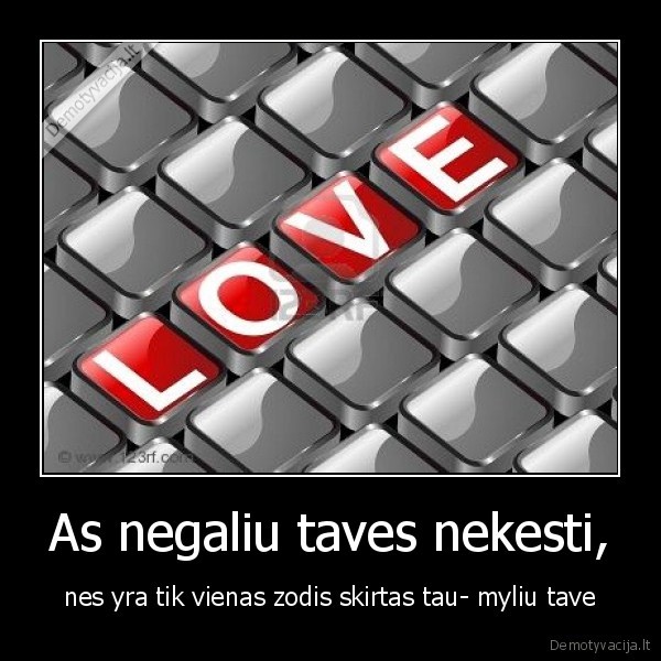 As negaliu taves nekesti,