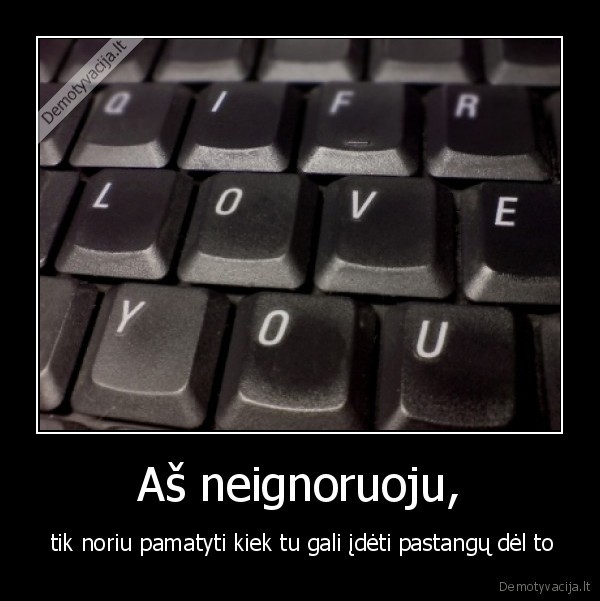 Aš neignoruoju,