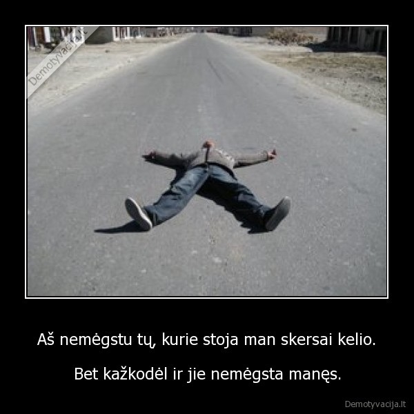 as, nemegstu, tu, kurie, man, stoja, skersai, kelio