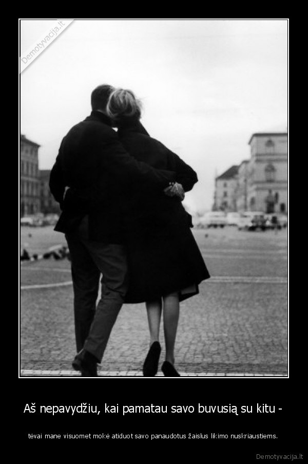 Aš nepavydžiu, kai pamatau savo buvusią su kitu -