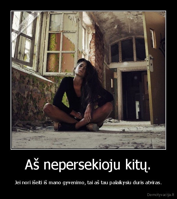 Aš nepersekioju kitų.