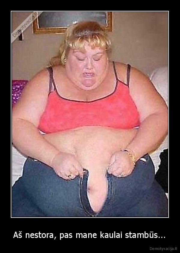 Aš nestora, pas mane kaulai stambūs...