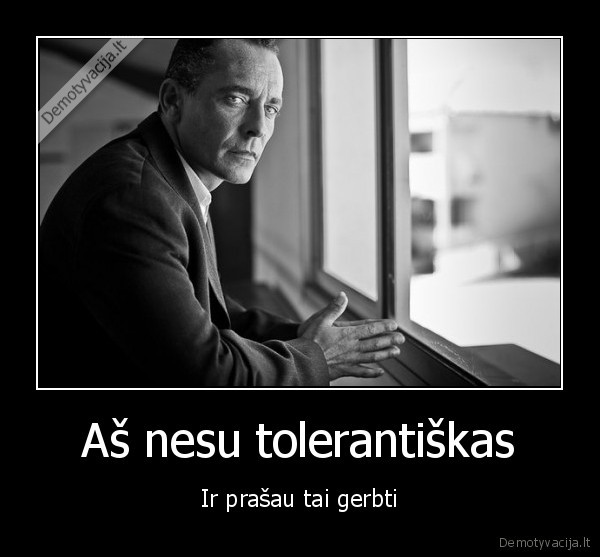 Aš nesu tolerantiškas