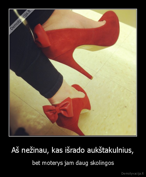 Aš nežinau, kas išrado aukštakulnius,