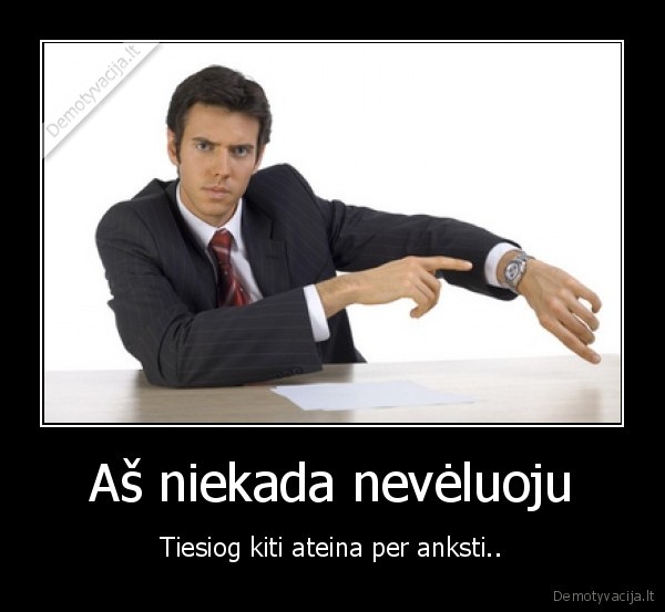 Aš niekada nevėluoju