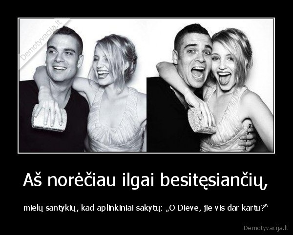 Aš norėčiau ilgai besitęsiančių,