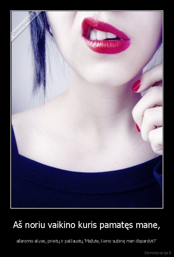 Aš noriu vaikino kuris pamatęs mane,