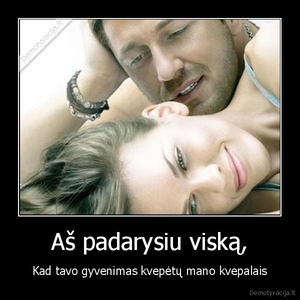 Aš padarysiu viską,