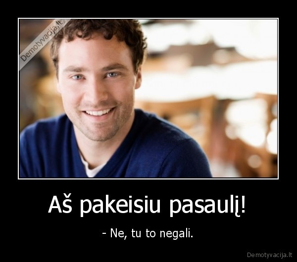 nenorek, per, daug,nes, nusivilsi