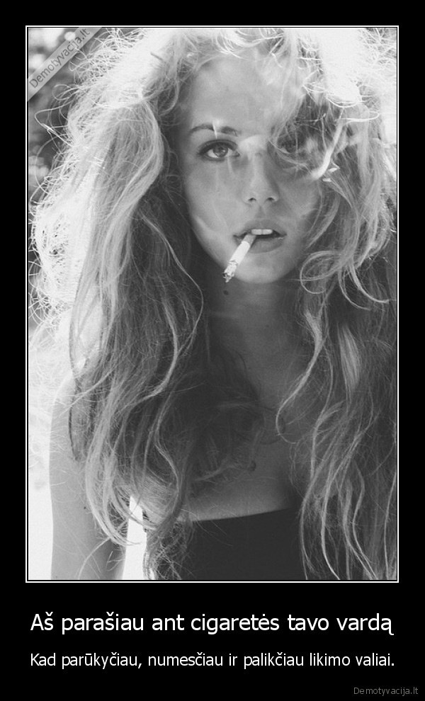 Aš parašiau ant cigaretės tavo vardą