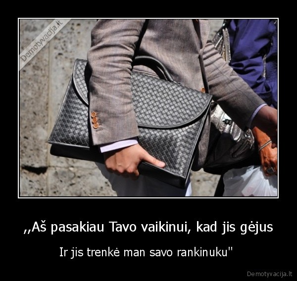 ,,Aš pasakiau Tavo vaikinui, kad jis gėjus