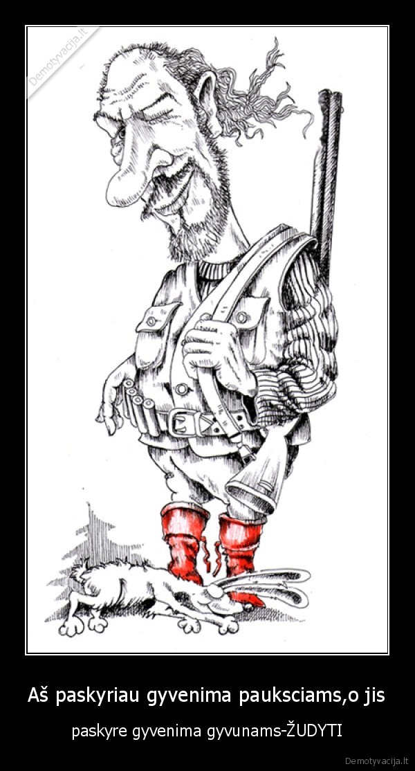 Aš paskyriau gyvenima pauksciams,o jis