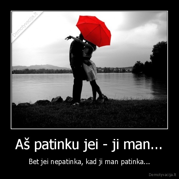 as,patinku,jei,ji,man,bet,jei,nepatinka,kad,ji,man,patinka