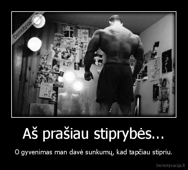 stiprus, zmogus,sportas,stiprybe,sunkumai,isgyventi, sunkumus,tiketis, geriausia,niekada, nepasidu