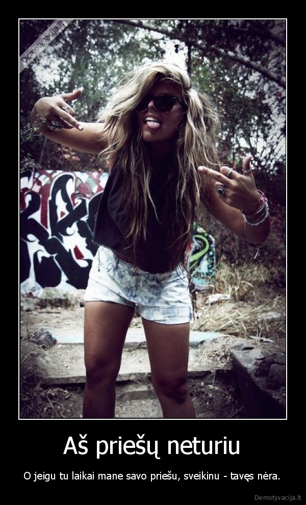 Aš priešų neturiu