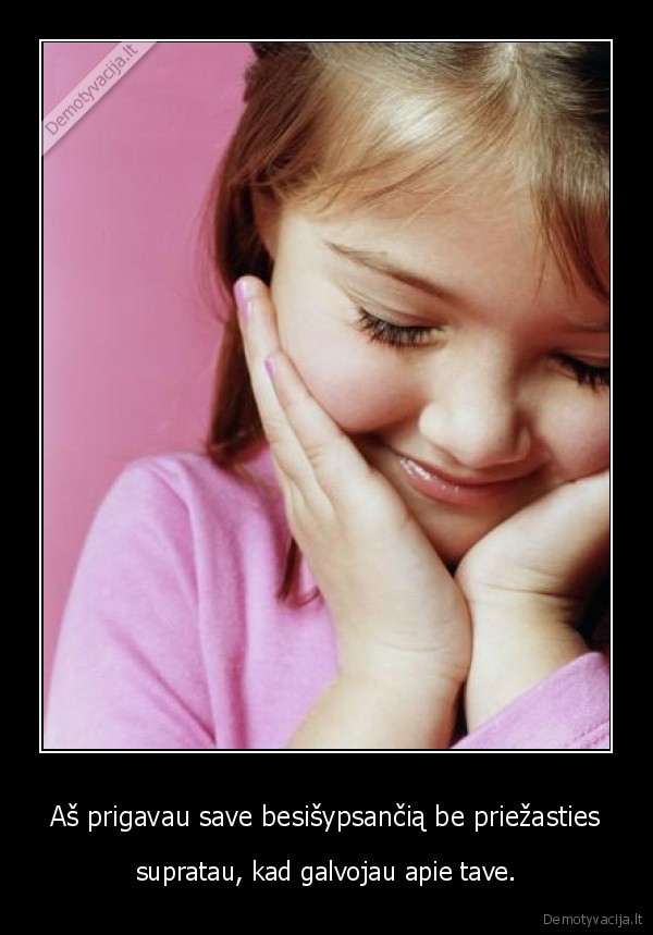 Aš prigavau save besišypsančią be priežasties