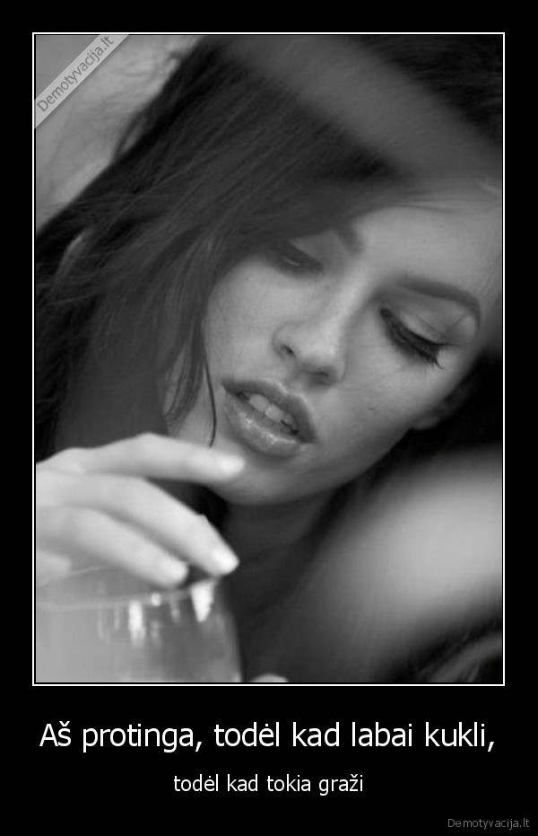 Aš protinga, todėl kad labai kukli,