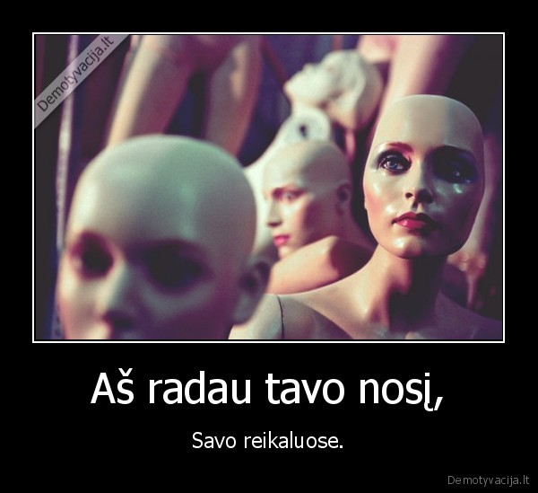 Aš radau tavo nosį,