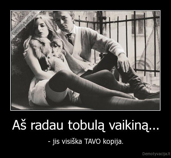 Aš radau tobulą vaikiną...