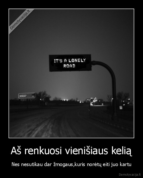 Aš renkuosi vienišiaus kelią