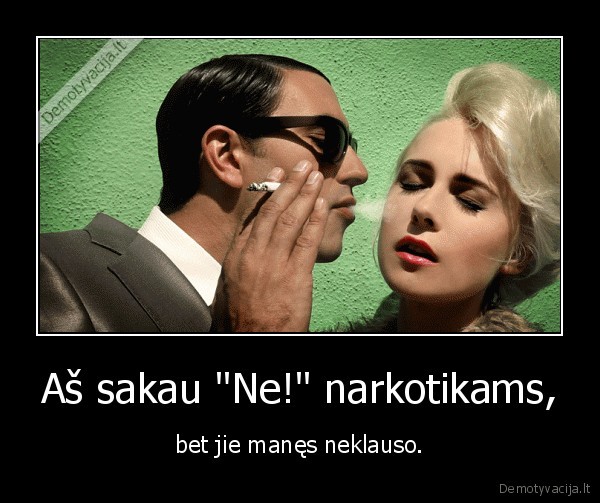 Aš sakau &quot;Ne!&quot; narkotikams,