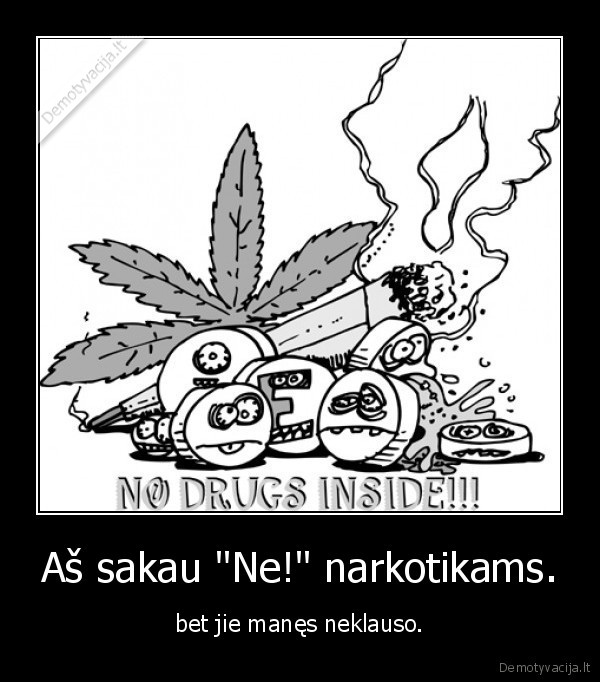 Aš sakau &quot;Ne!&quot; narkotikams.