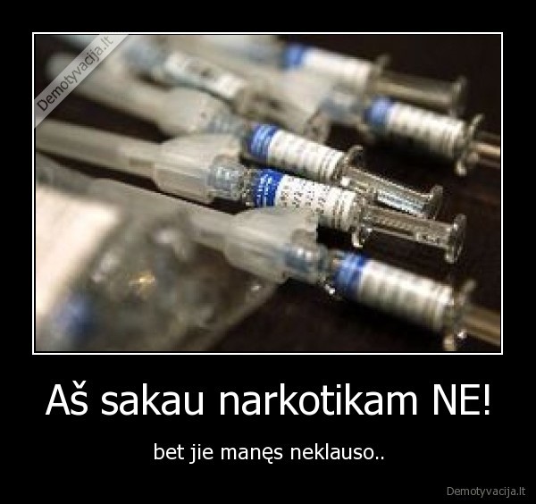 Aš sakau narkotikam NE!