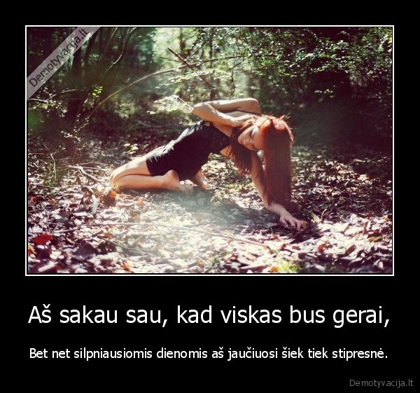 Aš sakau sau, kad viskas bus gerai,