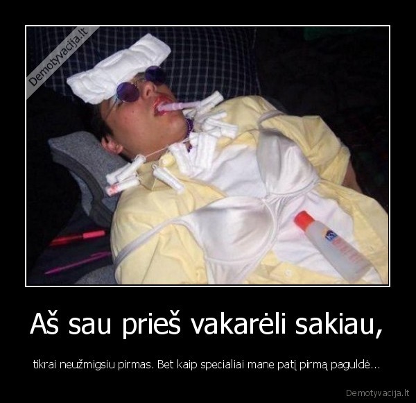 Aš sau prieš vakarėli sakiau,