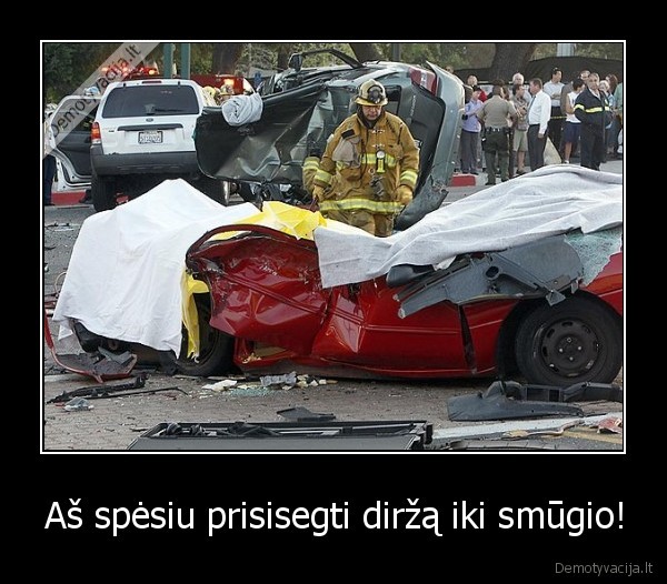 Aš spėsiu prisisegti diržą iki smūgio!