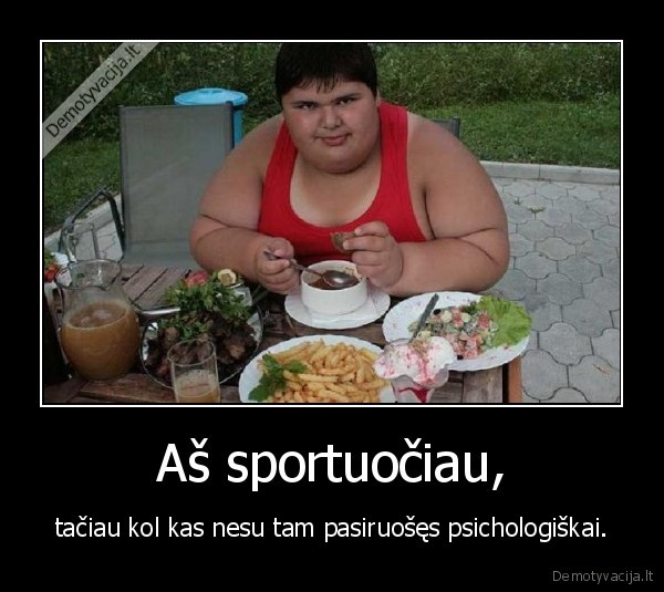 Aš sportuočiau,