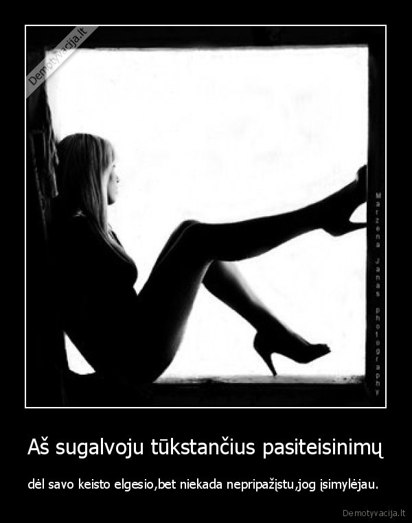 Aš sugalvoju tūkstančius pasiteisinimų