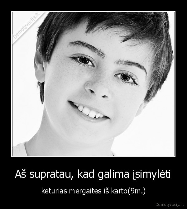 Aš supratau, kad galima įsimylėti