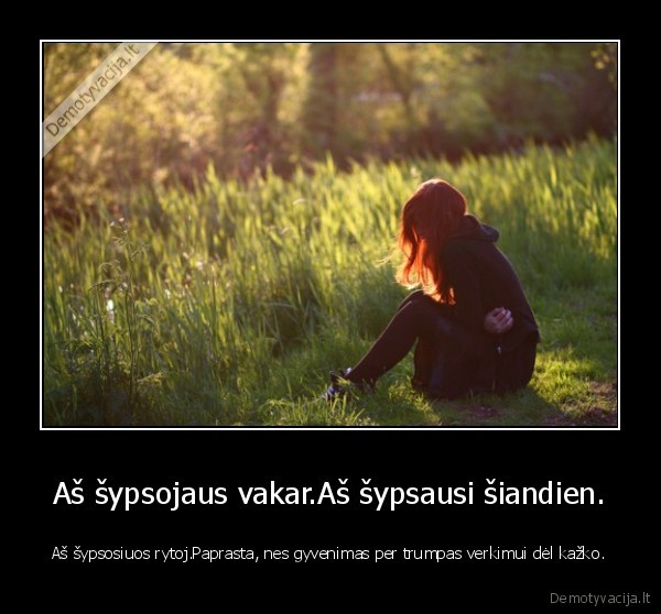 Aš šypsojaus vakar.Aš šypsausi šiandien.