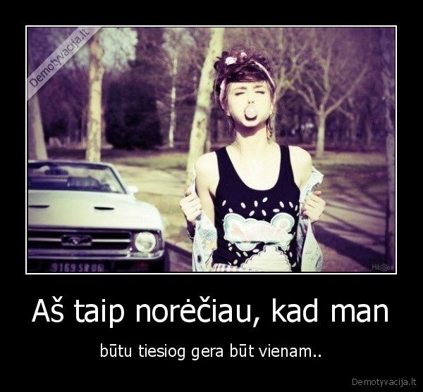 meile,buti, vienam,as, noreciau,kad, butu, gera