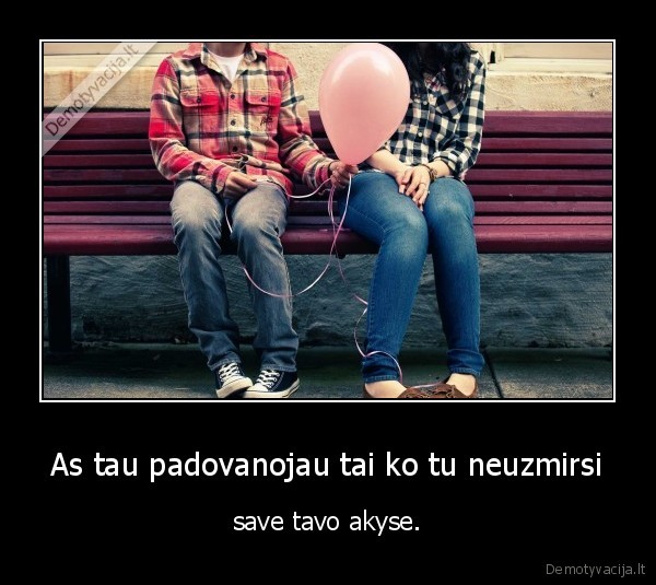 As tau padovanojau tai ko tu neuzmirsi