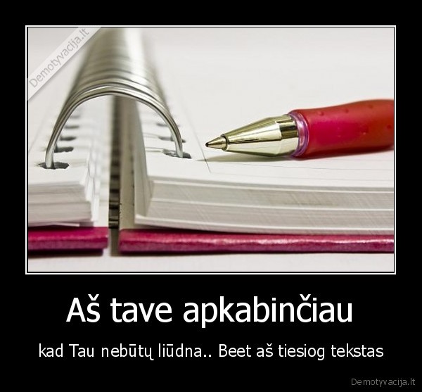 Aš tave apkabinčiau