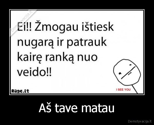 troll,poker, face,ei, zmogau,patrauk,nugara,istiesk, nugara,kaire, ranka