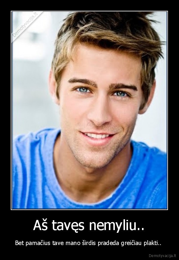 as,tave,myliu,jeigu,tu,nezinojai,kubiliau