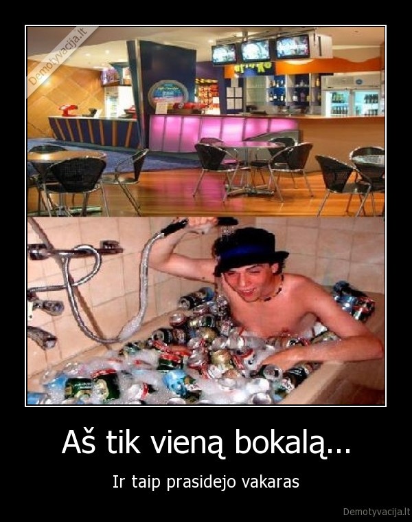 Aš tik vieną bokalą...