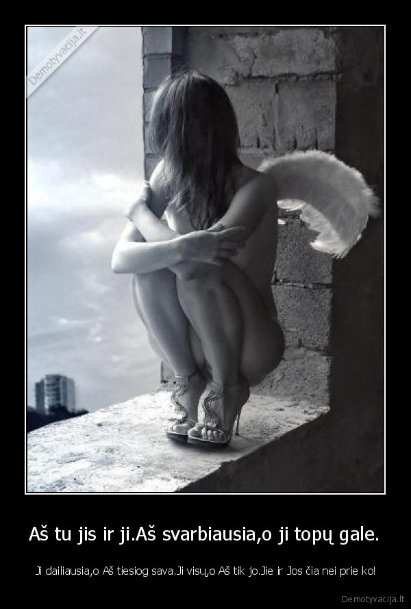 Aš tu jis ir ji.Aš svarbiausia,o ji topų gale.