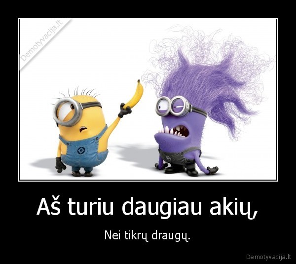 Aš turiu daugiau akių,