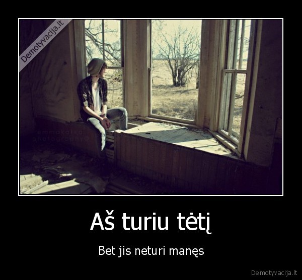 tetis, visada, reikalingas