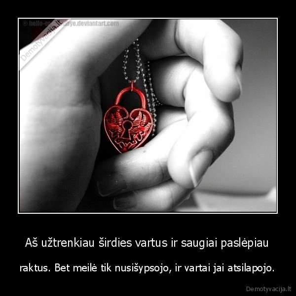 Aš užtrenkiau širdies vartus ir saugiai paslėpiau