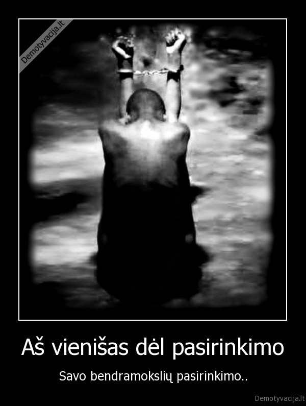 Aš vienišas dėl pasirinkimo