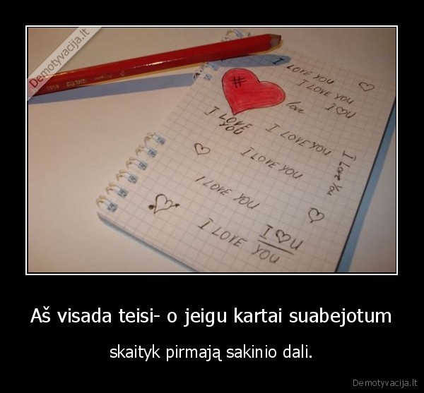 Aš visada teisi- o jeigu kartai suabejotum