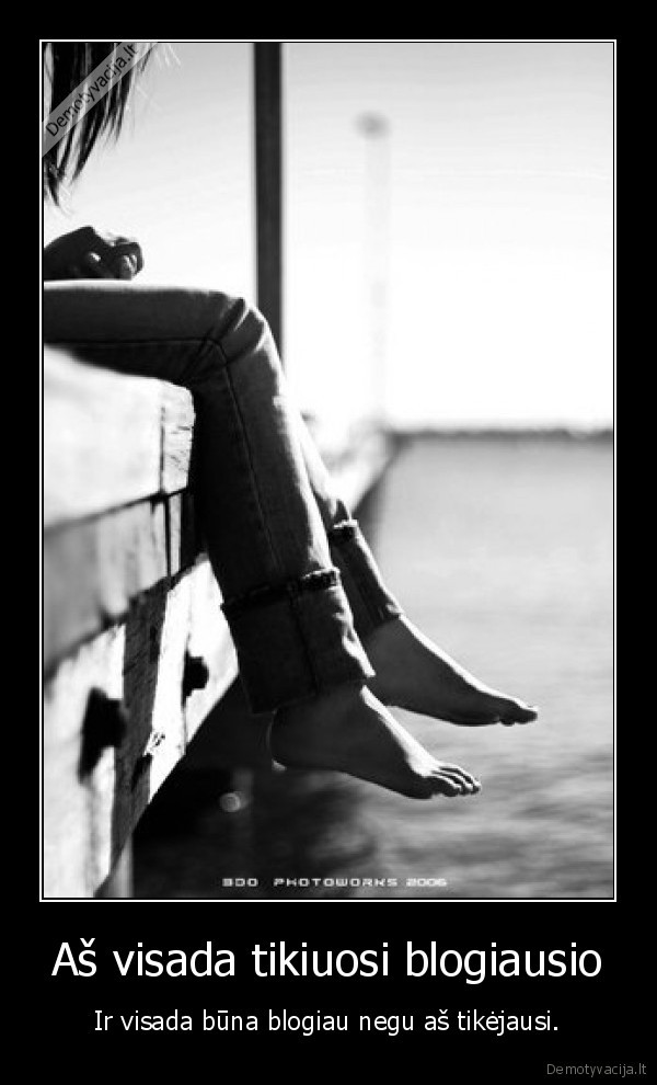 Aš visada tikiuosi blogiausio