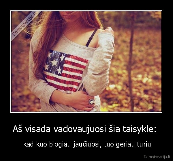 Aš visada vadovaujuosi šia taisykle: 